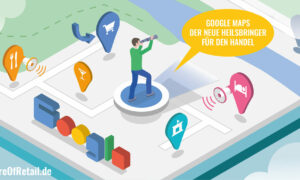 Google Maps – der neue Heilsbringer für den stationären Handel. 
