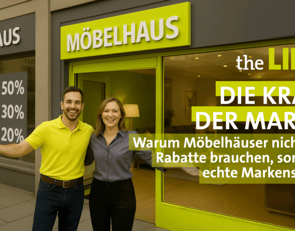 Die Kraft der Marke: Warum Möbelhäuser nicht nur Rabatte brauchen, sondern echte Markenstorys