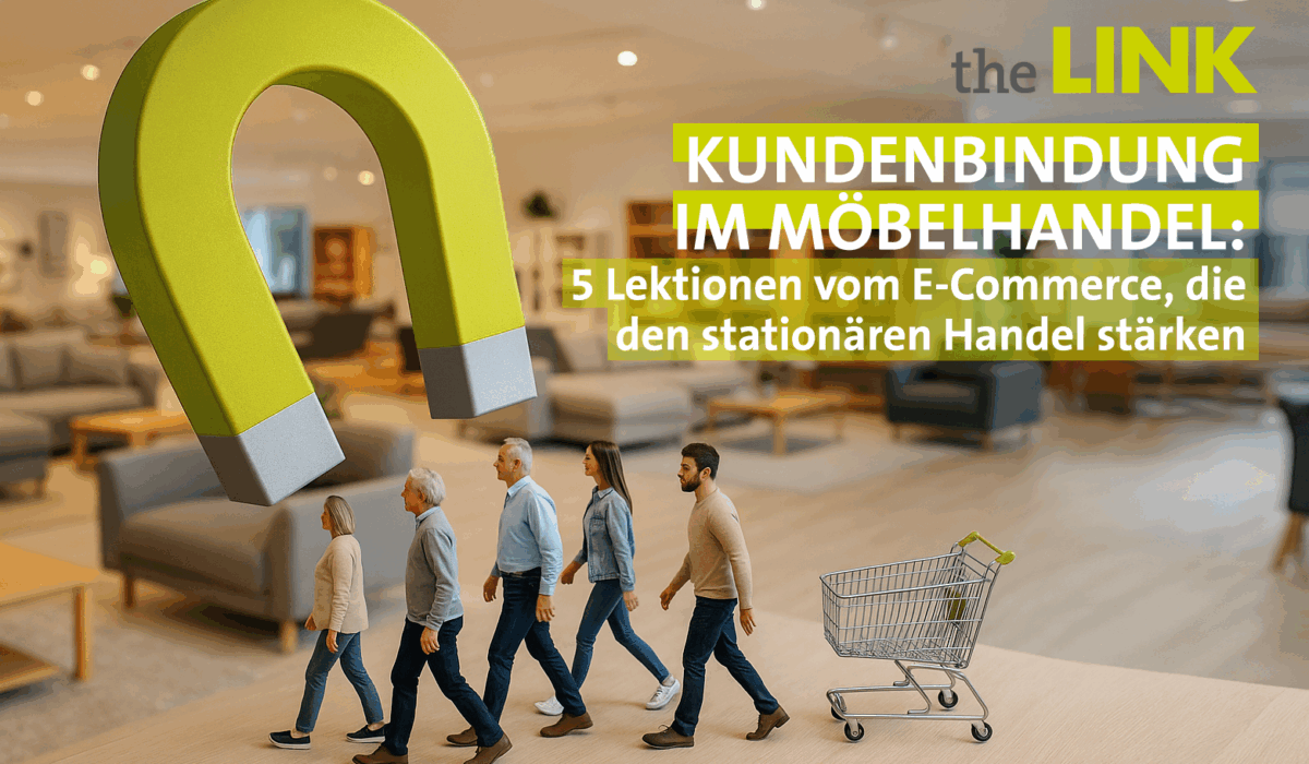 Wie Möbelhändler heute Kunden binden müssen – und was der stationäre Handel vom E-Commerce lernen kann