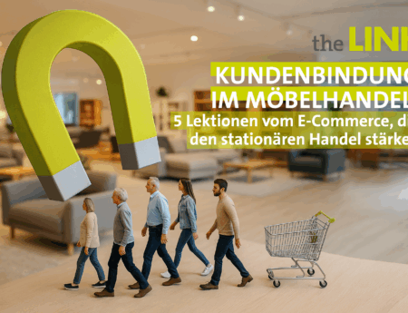 Wie Möbelhändler heute Kunden binden müssen – und was der stationäre Handel vom E-Commerce lernen kann