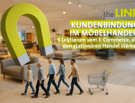Wie Möbelhändler heute Kunden binden müssen – und was der stationäre Handel vom E-Commerce lernen kann