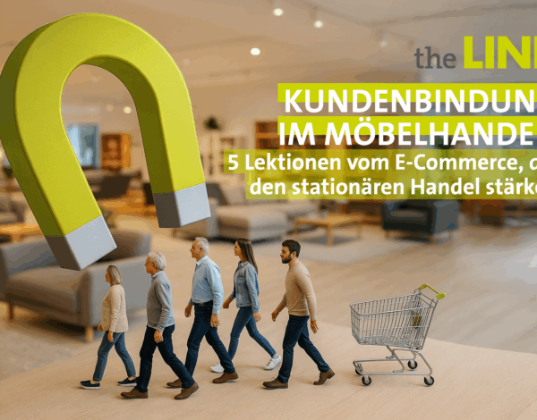 Wie Möbelhändler heute Kunden binden müssen – und was der stationäre Handel vom E-Commerce lernen kann