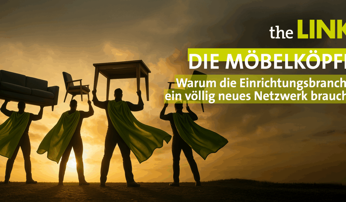 „Die Möbelköpfe“ – Warum die Einrichtungsbranche ein völlig neues Netzwerk braucht