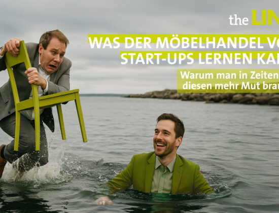Was der Möbelhandel von Start-ups lernen kann – Warum man in Zeiten wie diesen mehr Mut braucht