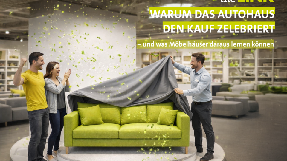 Warum das Autohaus den Kauf zelebriert – und was Möbelhäuser daraus lernen können