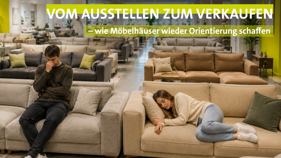 Vom Ausstellen zum Verkaufen – wie Möbelhäuser wieder Orientierung schaffen
